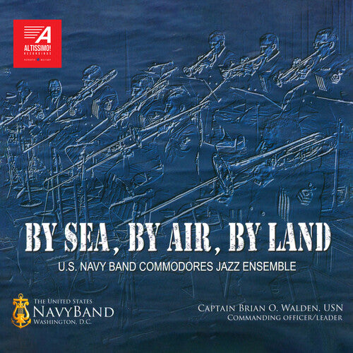 U.S. Navy Band Commodores Jazz Ensemble - By Sea, By Air, By Land