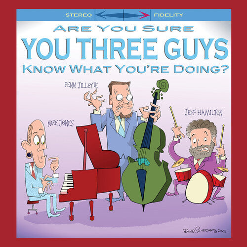 Mike Jones / Penn Jillette / Jeff Hamilton - Are You Sure You Three Guys Know What You're Doing?