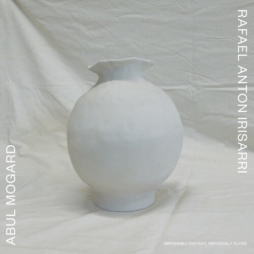 Abul Mogard / Rafael Irisarri Anton - Impossibly Distant, Impossibly Close