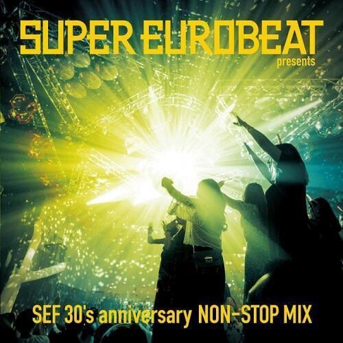 Super Eurobeat - Super Eurobeat Presents Sef 30's Anniversary Non-Stop Mix