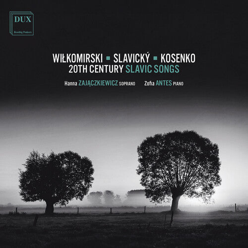 Hanna Zajaczkiewicz - Kosenko, Malawski, Slavicky & Wilkomirski: 20th Century Slavic Songs