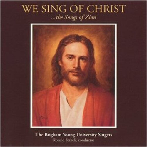 Byu Singers - We Sing of Christ: The Songs of Zion