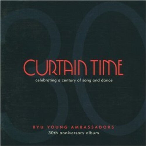 Byu Young Ambassadors - Curtain Time: Celebrating a Century of Song &