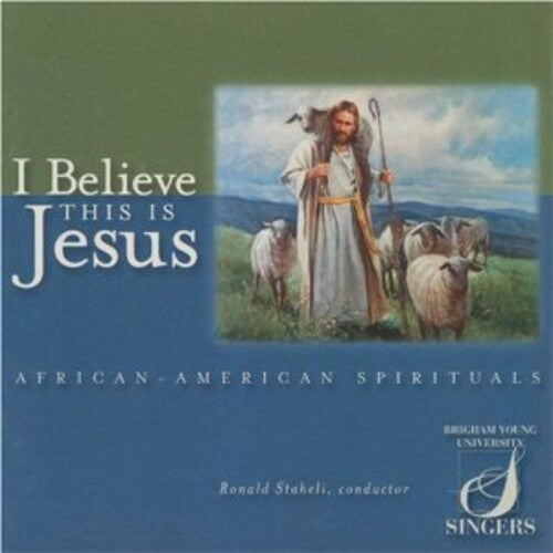 BYU Singers - I Believe This Is Jesus