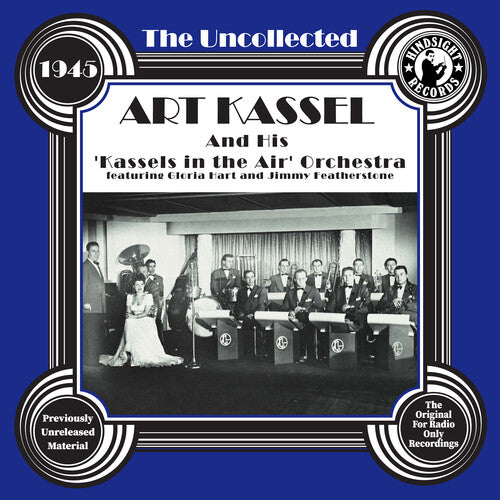 Art Kassel - The Uncollected: Art Kassel & His Kassels In The Air Orchestra - 1945