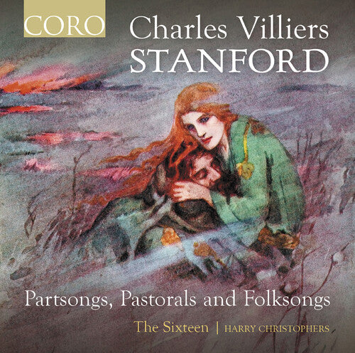 Stanford/ Sixteen - Stanford: Partsongs, Pastorals & Folksongs