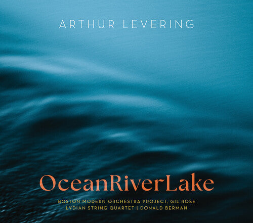 Levering/ Brady/ Boston Modern Orchestra Project - Levering: OceanRiverLake