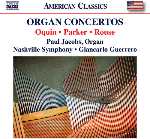 Oquin/ Ives/ Nashville Symphony Orchestra - Oquin, Parker & Rouse: Organ Concertos