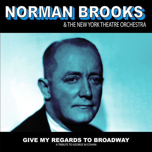 Norman Brooks & the New York Theatre Orchestra - Give My Regards to Broadway: A Tribute to George M Cohan