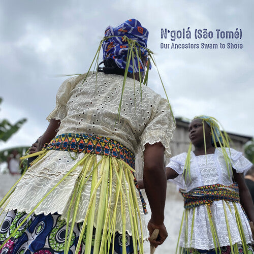 N'Gola/ Sao Tome - Our Ancestors Swam to Shore