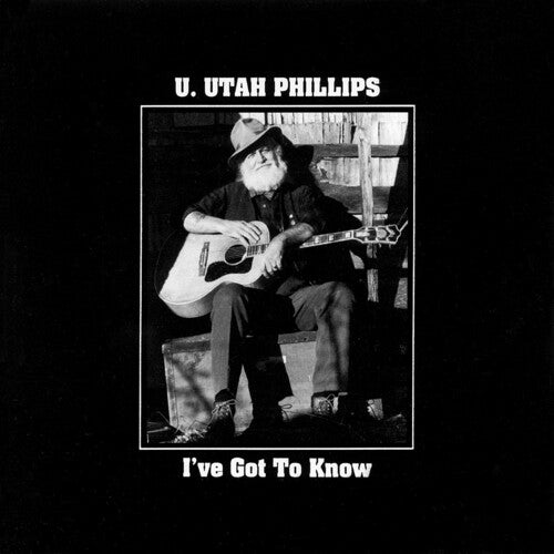 U.Utah Phillips - I've Got To Know
