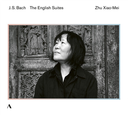 J.S. Bach / Zhu Mei Xiao - J. S. Bach: The English Suites