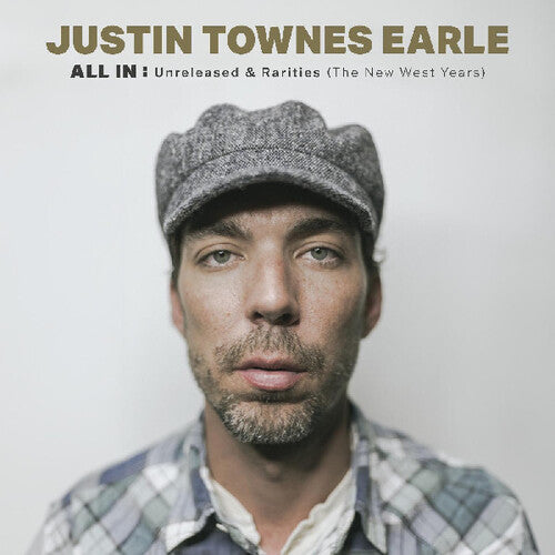 Justin Earle Townes - All In: Unreleased & Rarities (the New West Years)