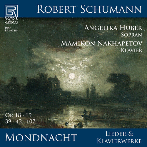 Schumann/ Nakhapetov/ Huber - Mondnacht - Lieder und Klavierwerke von Robert Schumann