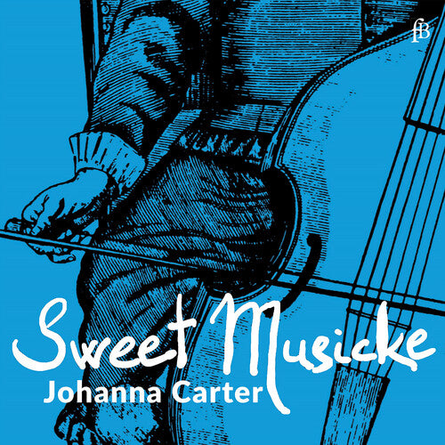 Johanna Carter - Sweet Musicke – The Lyra Viol & the World of Jacobean Theatre