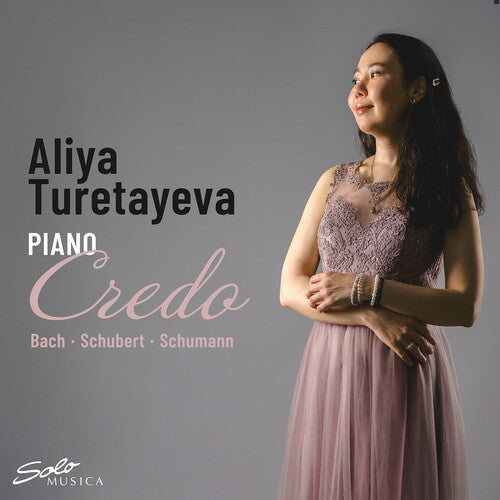 Aliya Turetayeva - J.S. Bach, Schubert & Schumann: Credo