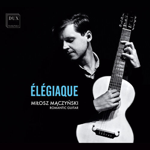 Milosz Maczynski - Dowland, Schubert & Sor: Elegiaque