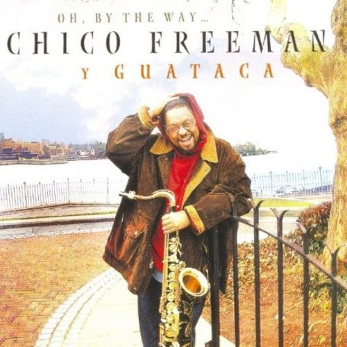 Chico Freeman & Guataca - Oh By the Way
