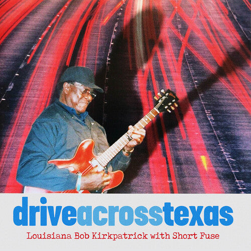 Louisiana Bob Kirkpatrick/ Short Fuse - Drive Across Texas