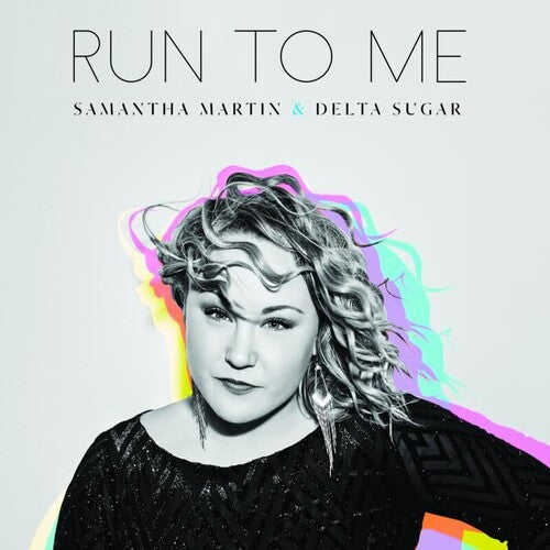 Samantha Martin / Delta Sugar - Run to Me