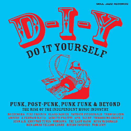 Soul Jazz Records Presents - D-i-y: Do-it-yourself Punk Post Punk Punk Funk & Beyond: The Rise of the Independent Music Industrythe Independent Music Industry