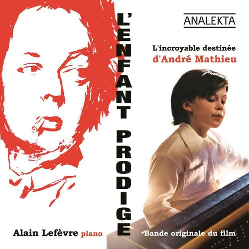 Alain Lefevre - L'enfant Prodige: L'incroyable Destinee D'andre Ma