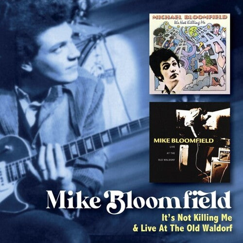 Mike Bloomfield - It's Not Killing Me / Live At The Old Waldorf