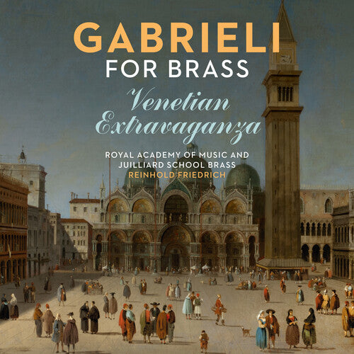 Reinhold Friedrich / Royal Academy of Music - Gabrieli for Brass: Venetian Extravaganza