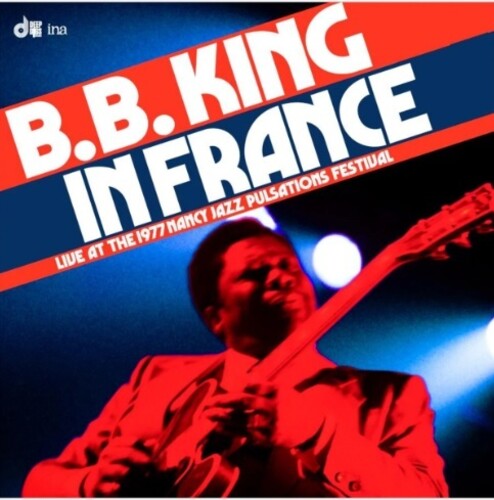 B.B. King - In France: Live at the 1977 Nancy Jazz Pulsations Festival