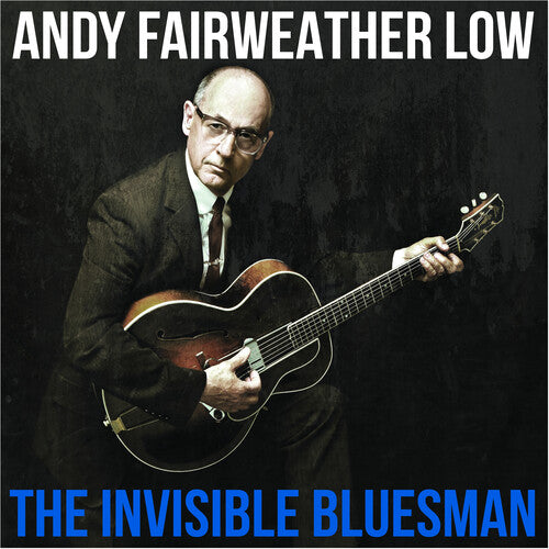 Andy Low Fairweather - The Invisible Bluesman
