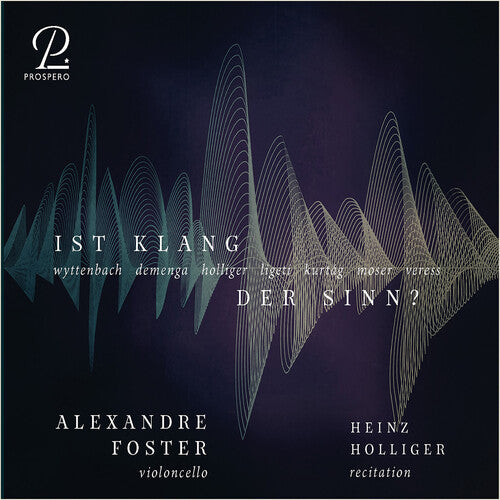 Holliger/ Ligeti/ Foster - Ist Klang Der Sinn Zeitgenossische Werke Fur Cello