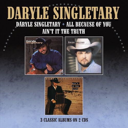Daryle Singletary - Daryle Singletary / All Because Of You / Ain't It The Truth - Three Albums On 2CDs