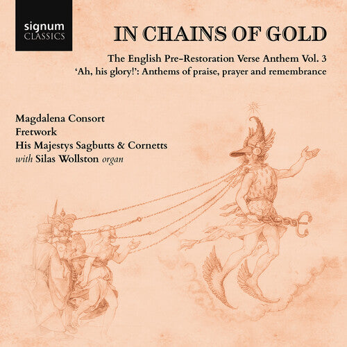 Amner/ Nicholson/ Wollston/ Magdalena Consort - In Chains of Gold, The English Pre-Restoration Verse Anthem, Vol. 3 - "ah, his glory!", Anthems of praise, prayer & remembrance