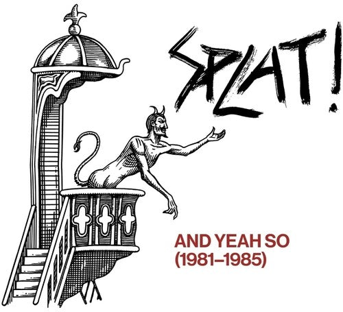 Splat - And Yeah So (1981-1985)