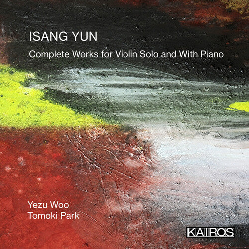 Yezu Woo / Tomoki Park - Isang Yun: Complete Works For Violin Solo And With