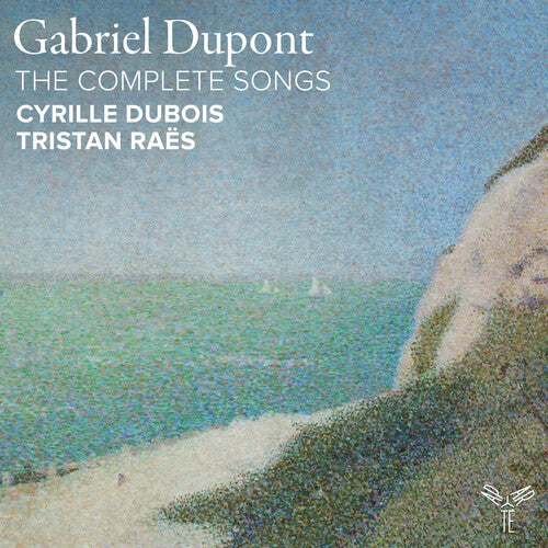 Cyrille Dubois / Tristan Raes - Gabriel Dupont: The Complete Songs