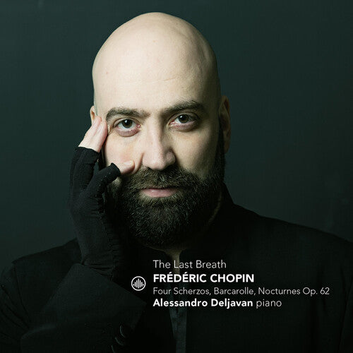 Chopin/ Deljavan - The Last Breath - Four Scherzos, Barcarole, Nocturnes, Op. 62