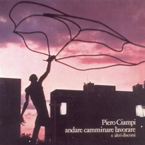 Piero Ciampi - Andare Camminare Lavorare