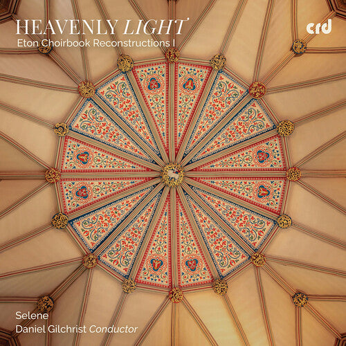 Selene - Heavenly Light - Eton Choirbook Reconstructions I