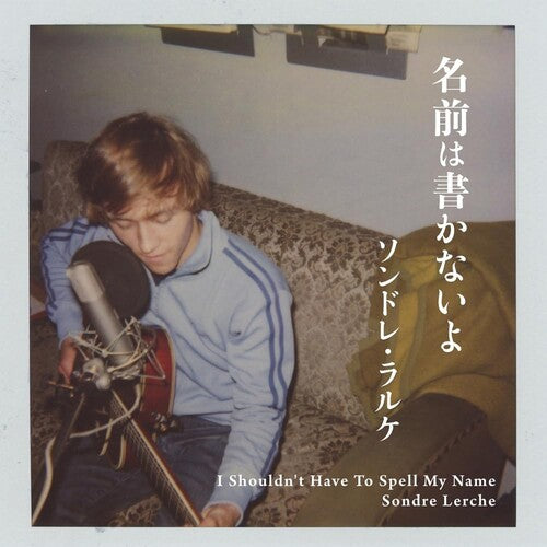 Sondre Lerche - I Shouldn't Have To Spell My Name