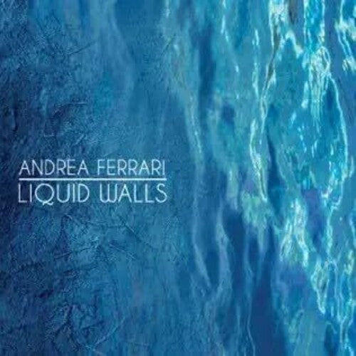 Andrea Ferrari - Liquid Walls