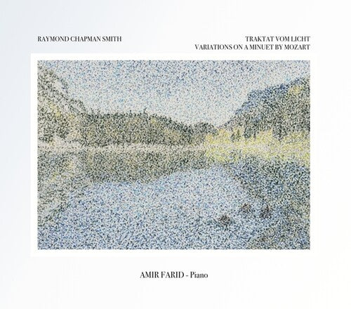 Raymond Smith Chapman - Amir Farid Performs Traktat Vom Licht: Piano Music Of Raymond Chapman Smith