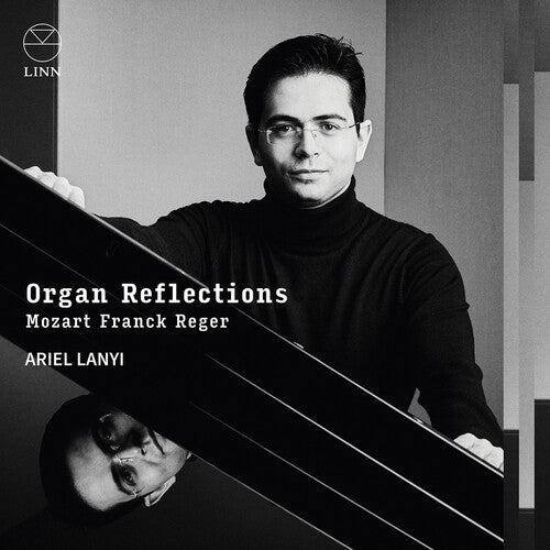 Ariel Lanyi - Mozart, Franck & Reger: Organ Reflections
