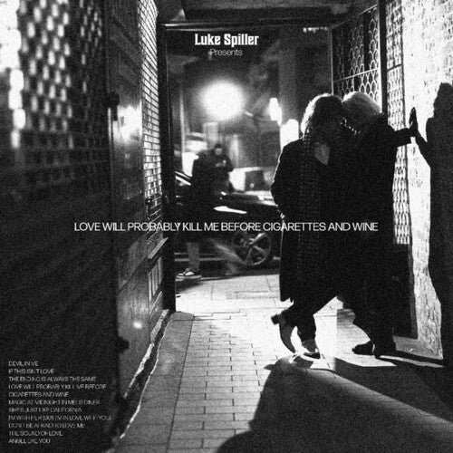 Luke Spiller - Love Will Probably Kill Me Before Cigarettes And Wine