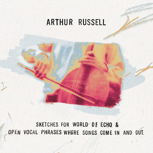 Arthur Russell - Sketches for World of Echo & Open Vocal Phrases, Where Songs Come in