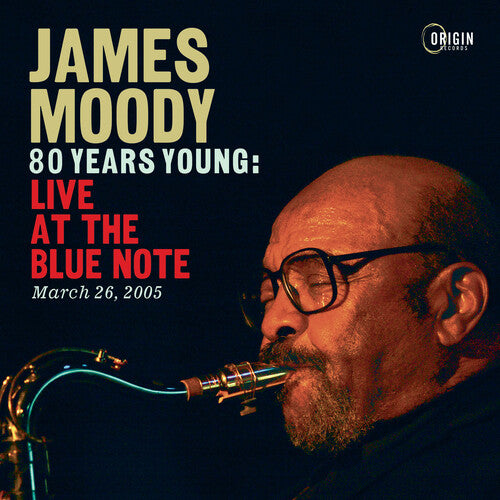 James Moody - 80 Years Young: Live at the Blue Note, March 26, 2005