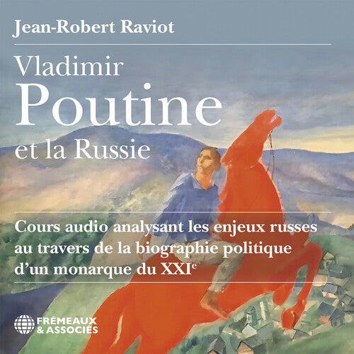Jean-Robert Raviot - Vladimir Poutine et la Russie cours audio analysant les enjeux russes au travers de la biographie politique d’un monarque du XXIe siecle