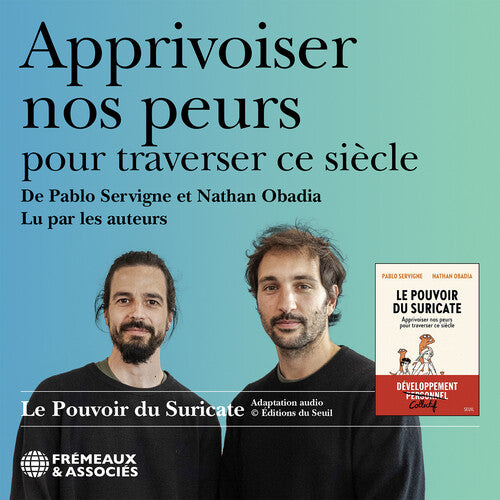 Pablo Servigne - Apprivoiser nos peurs pour traverser ce siecle, lu par les auteurs (Le pouvoir du suricate)