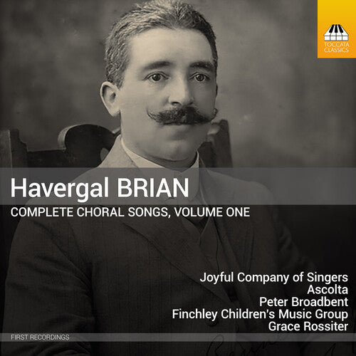 Joyful Company of Singers - Havergal Brian: Complete Choral Songs, Vol. 1