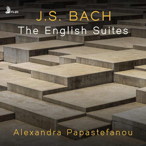 Alexandra Papastefanou - J.S. Bach: The English Suites